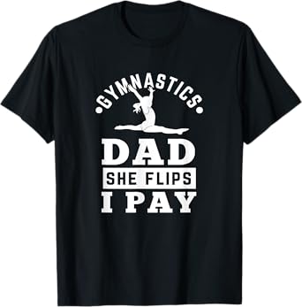 Gymnast Dad Funny Gymnastics Daddy She Flip I Pay T-Shirt