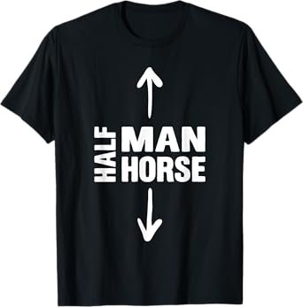 Half Man Half Horse Funny Horse Lovers Apparel T-Shirt