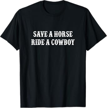 Save A Horse - Ride A Cowboy - Vintage Style - T-Shirt