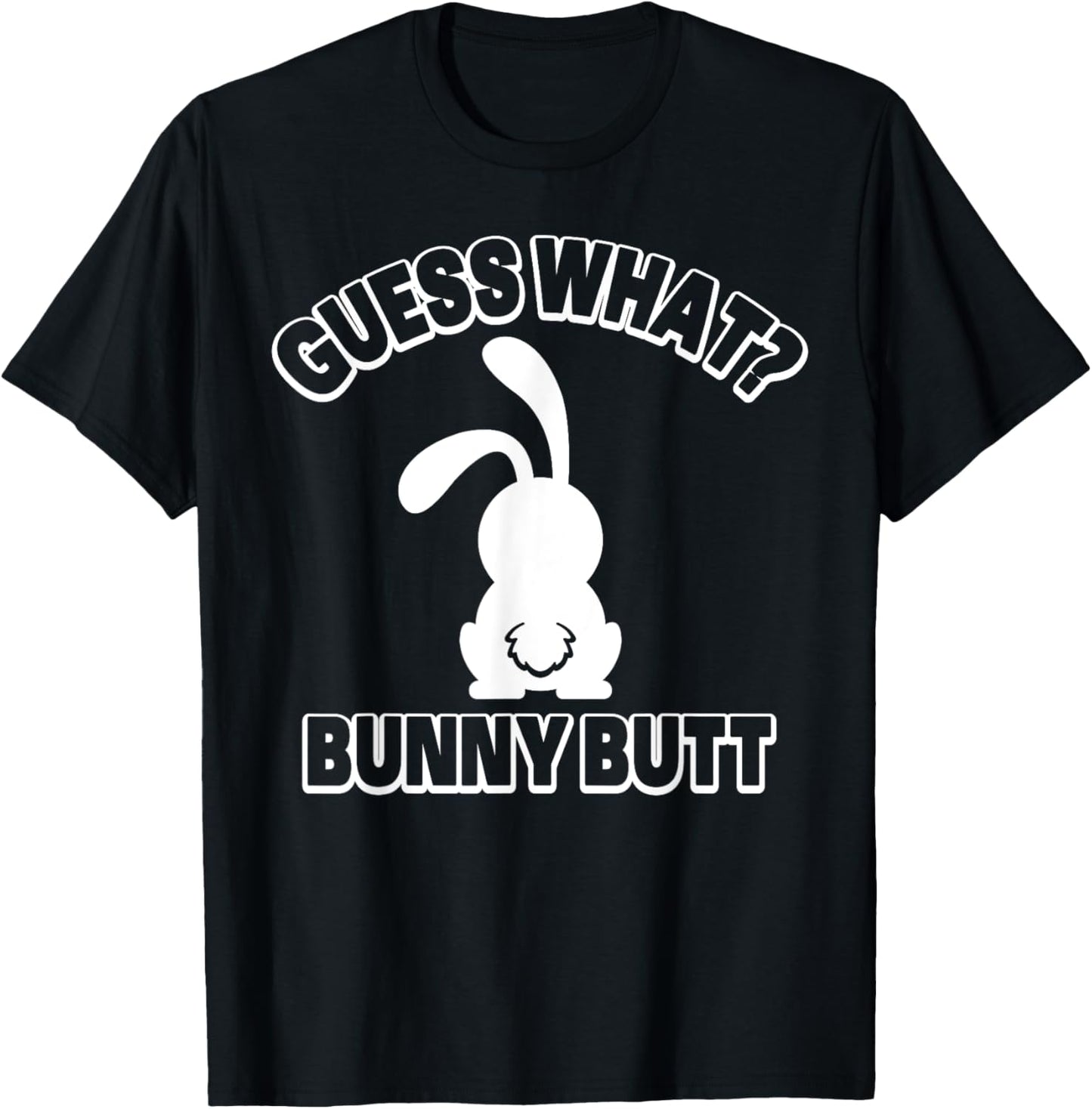 Guess What Bunny Butt Shirt Funny Easter Rabbit Gift T-Shirt