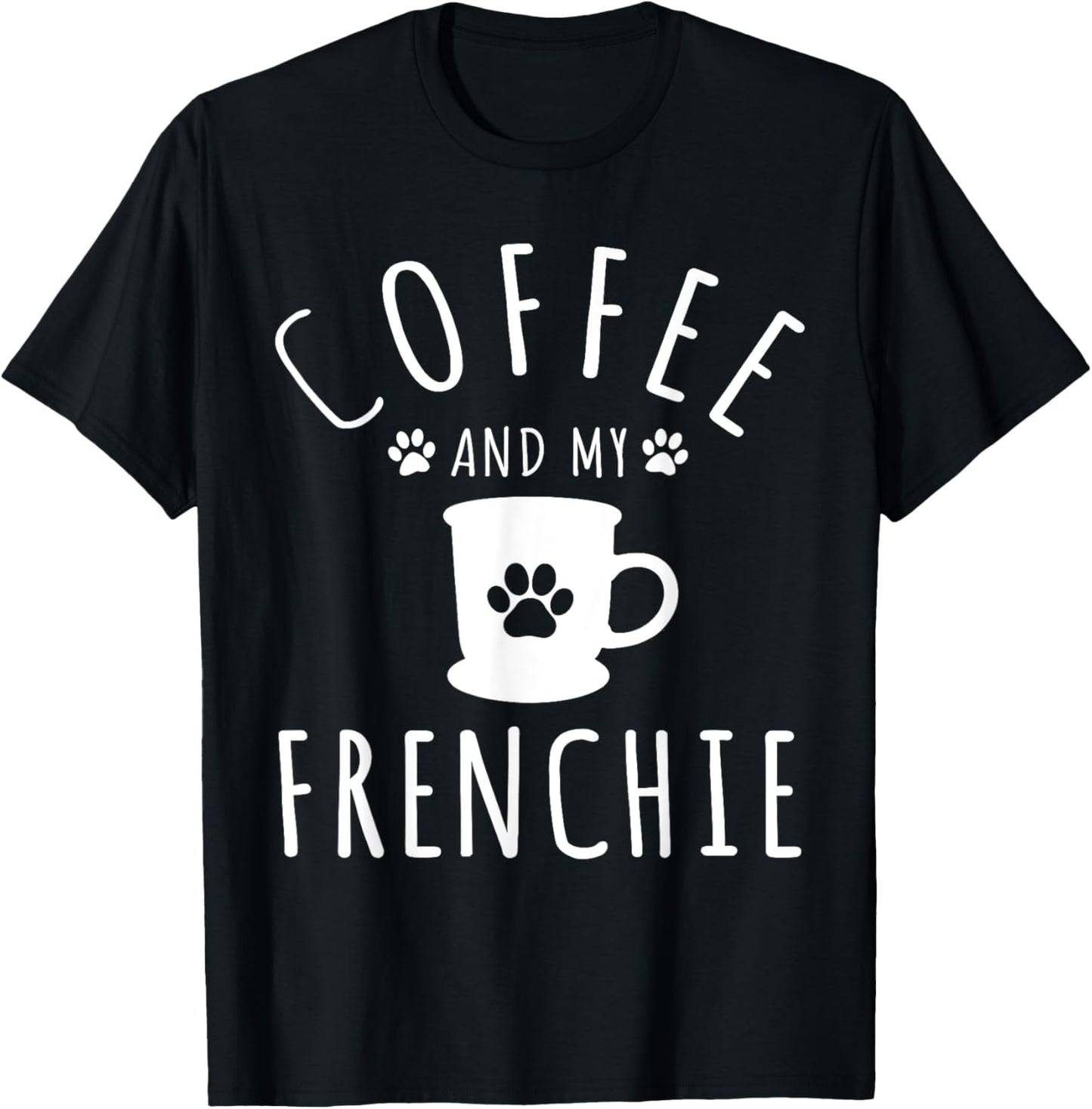 Funny Frenchie Mama Dog Lover Coffee And My French Bulldog T-Shirt