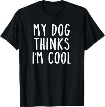 Retro My Dog Thinks I'm Cool Funny Pet Quote T-Shirt for Men Women Girls Kids