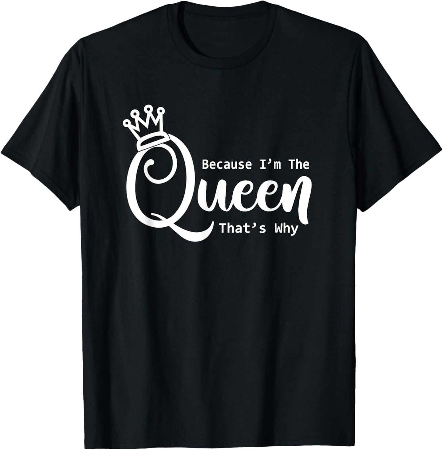Funny Queen Shirt | Because I'm The Queen That's Why TShirt T-Shirt