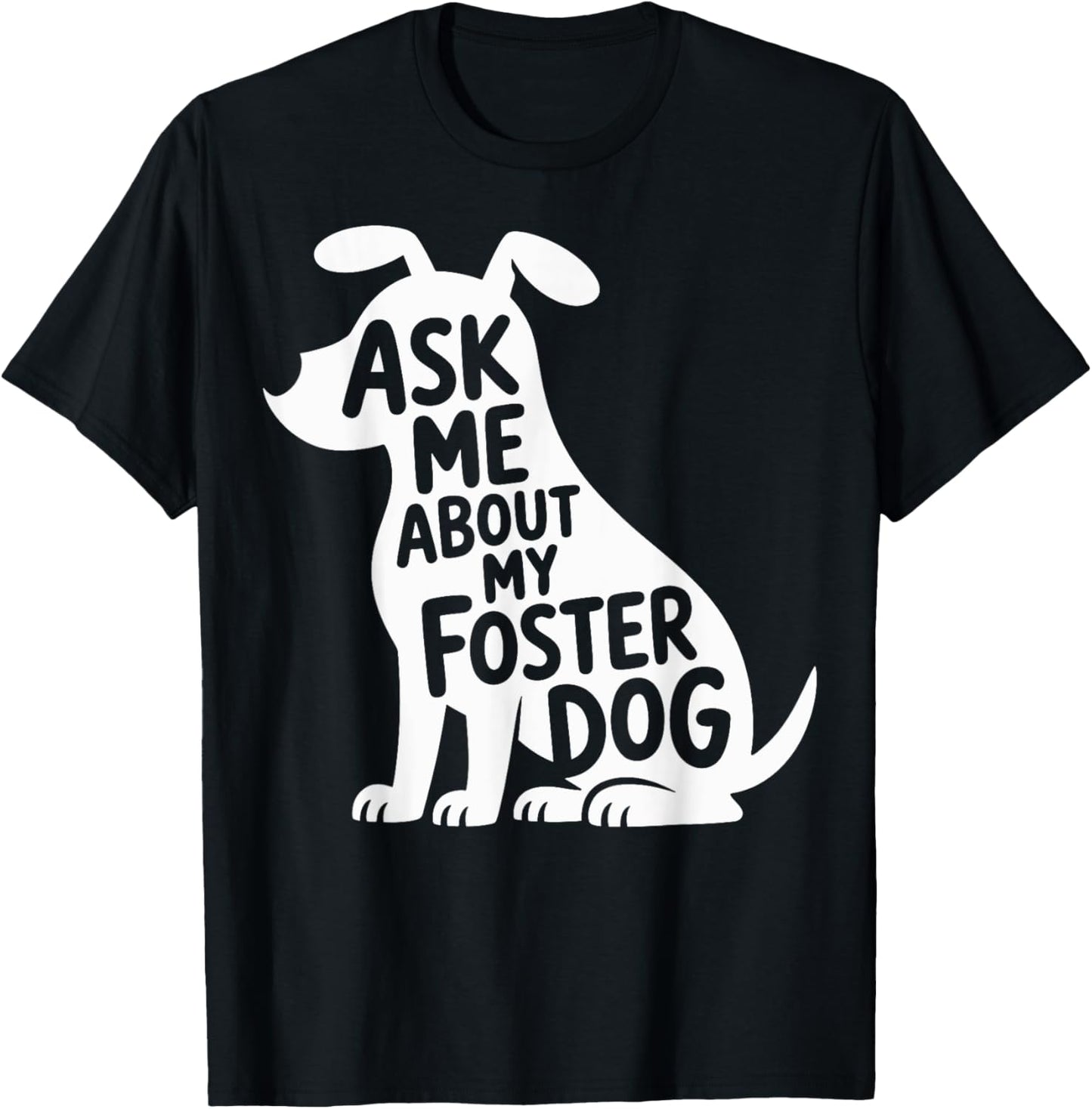 Ask Me About My Foster Dog Men Women T-shirt