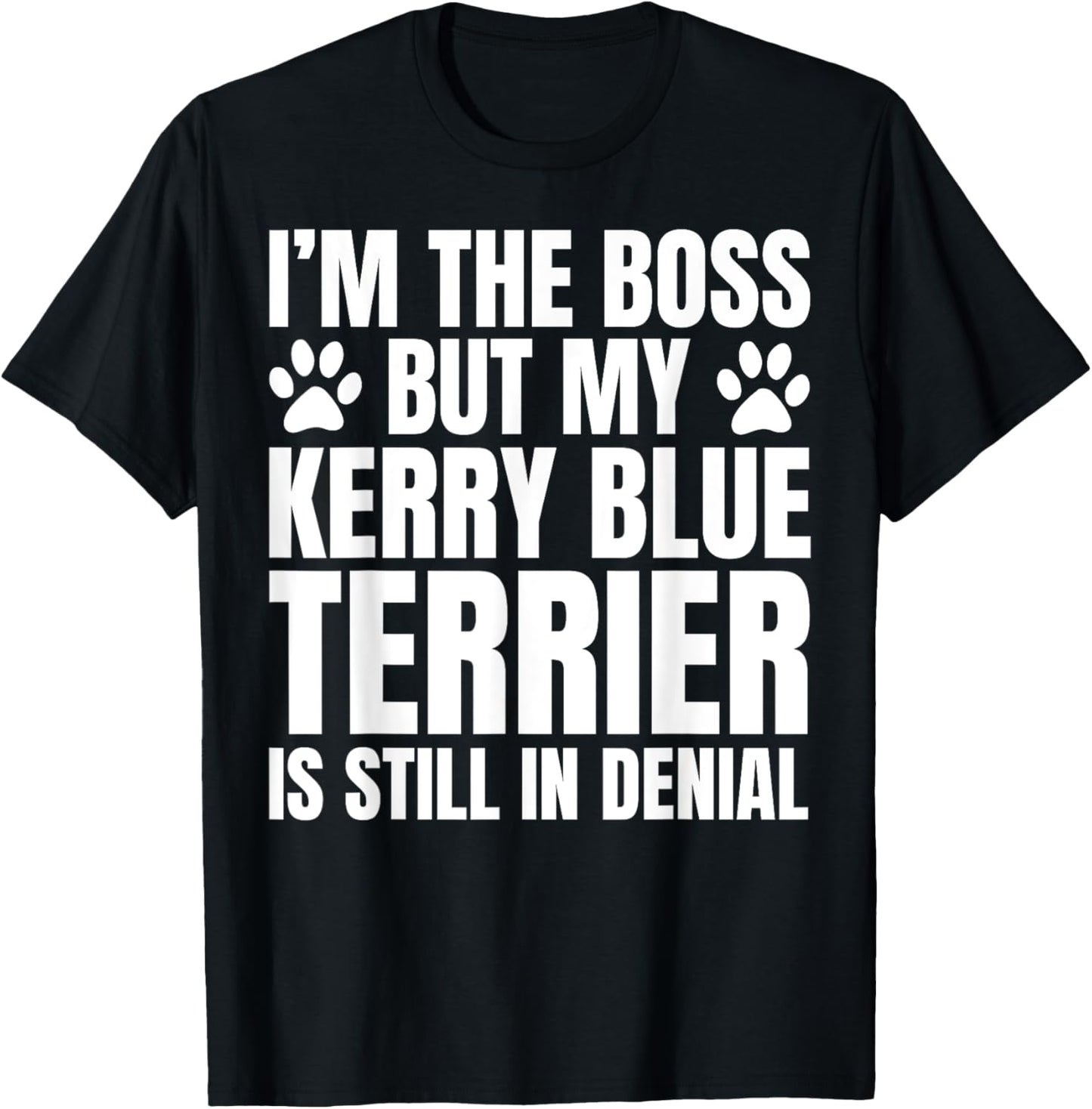 Kerry Blue Terrier Dog Owner Im The Boss But Funny Quote T-Shirt