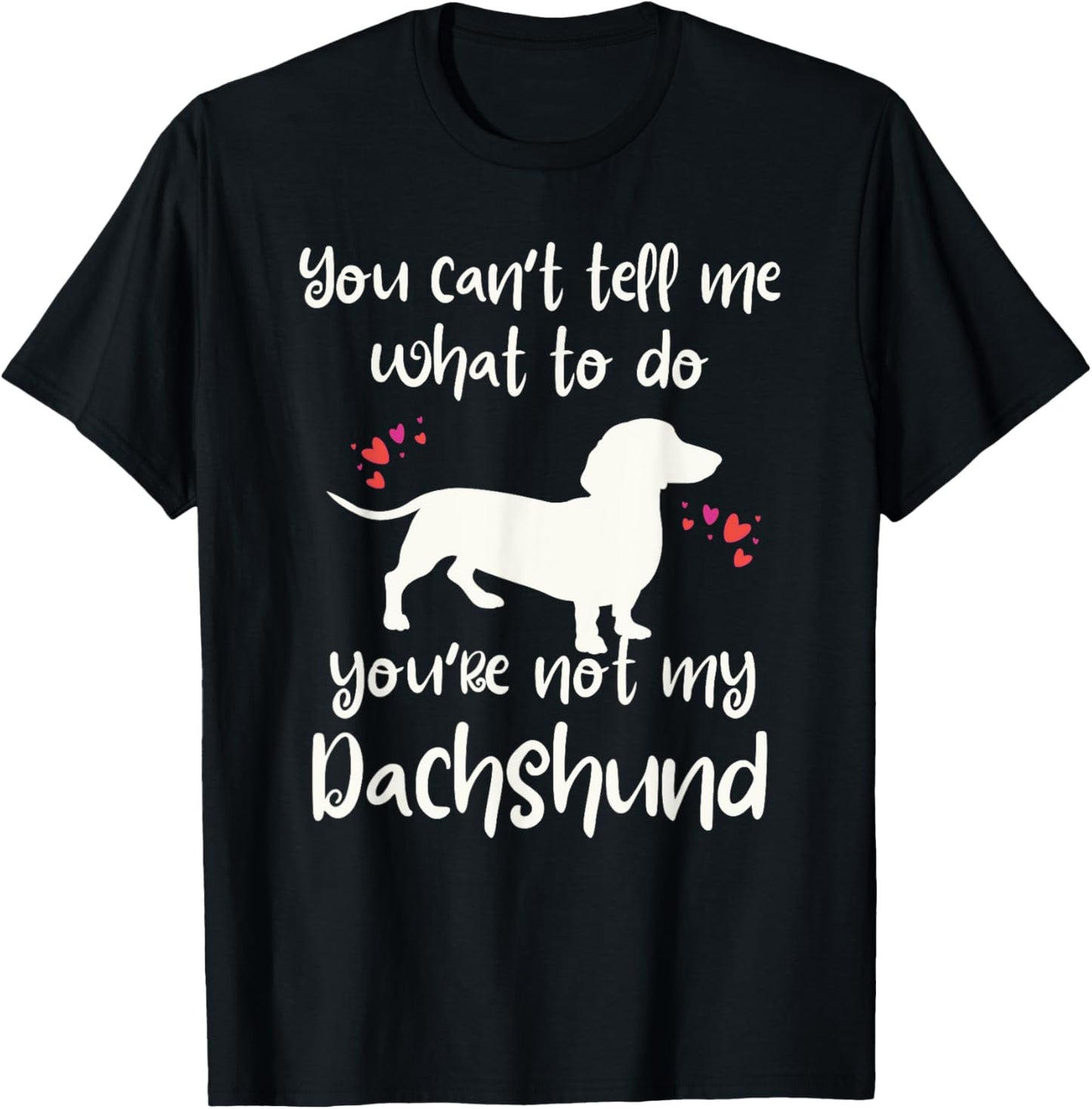You Can't Tell Me What to Do Not My Dachshund Funny Doxie T-Shirt