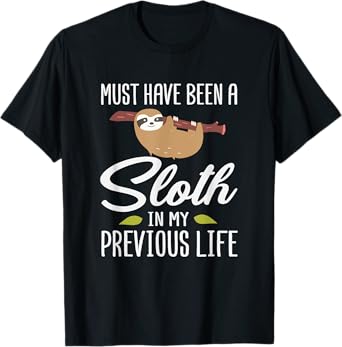 Must Have Been A Sloth In My Previous Life Sloth Day Gift T-Shirt
