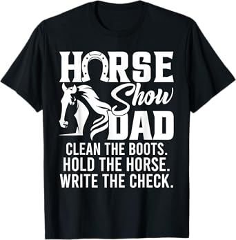 Horse Show Dad Funny Horse Gift Horse Dad T-Shirt