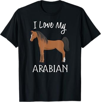 I Love My Arabian T-Shirt Horse Lover Tee Horse T-Shirt