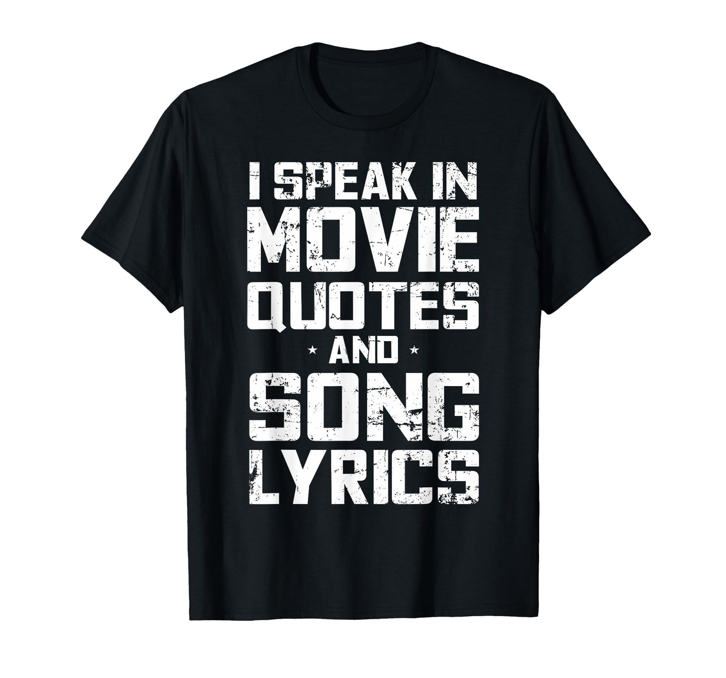 I Speak in Movie Quotes and Song Lyrics Lover Sarcasm Humor T-Shirt