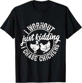 I Workout Just Kidding I Chase Chickens T-Shirt
