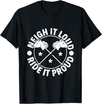 Neigh It Loud Ride It Proud - Hobby Horse Horsing T-Shirt