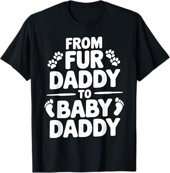 From Fur Daddy To Baby Daddy Pregnancy Announcement Father T-Shirt