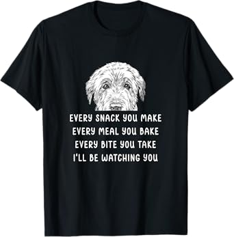 Every snack you make Every meal you bake Irish Wolfhound T-Shirt
