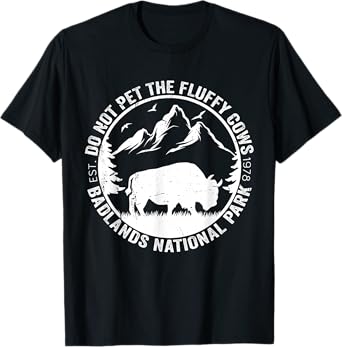 Funny Do Not Pet The Fluffy Cows Badlands National Park T-Shirt