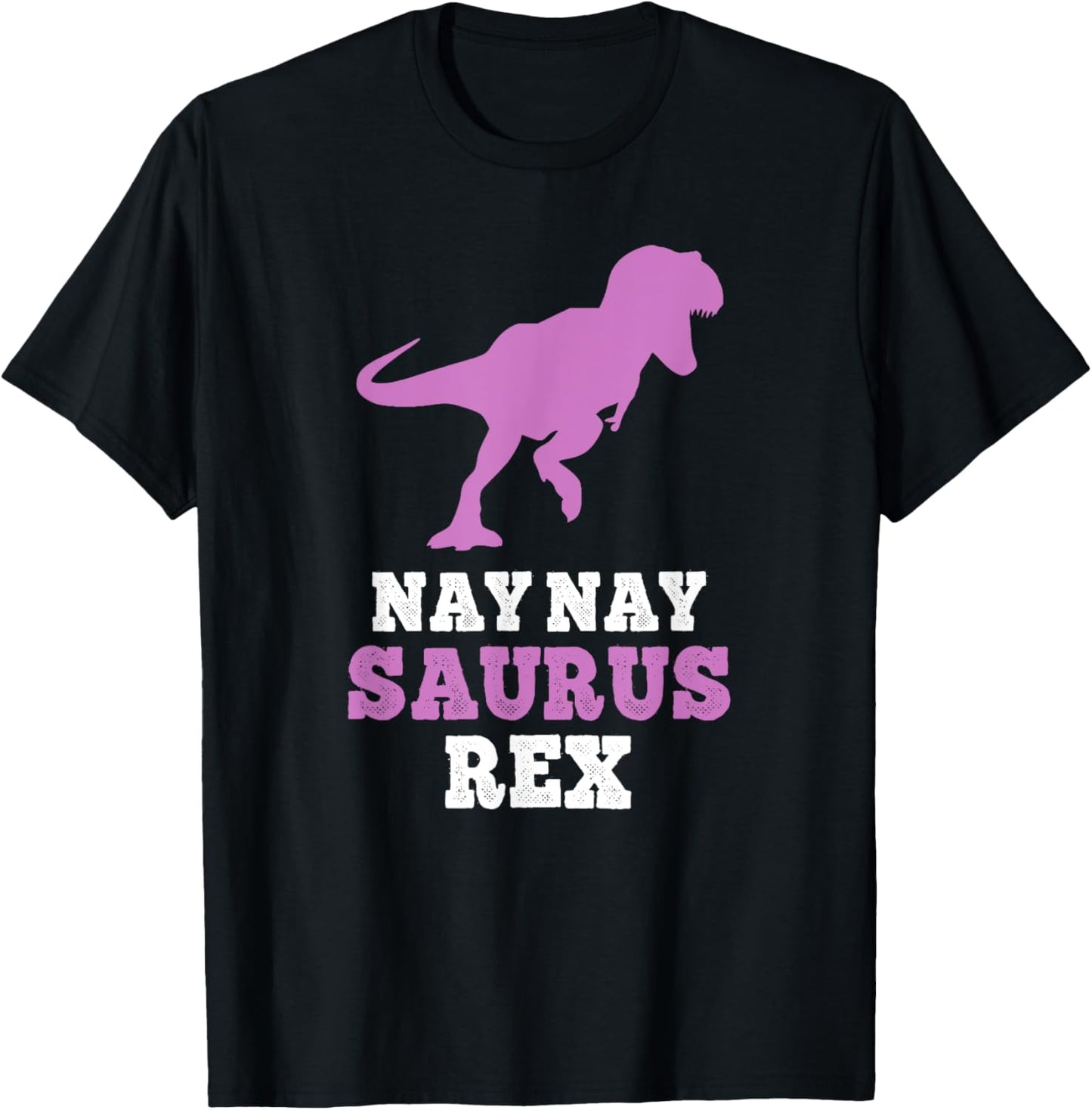 Nay-Nay-Saurus Rex Dino Dinosaur NayNaySaurus Funny NayNay T-Shirt