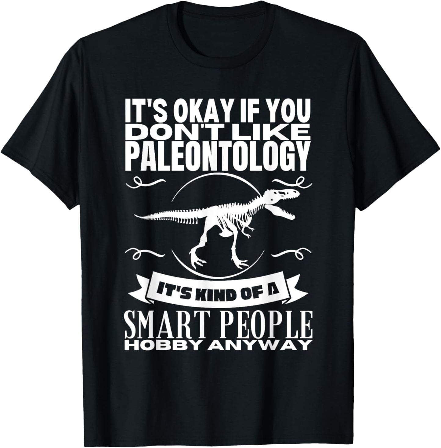 Paleontology Is For Smart People Funny Paleontologist T-Shirt