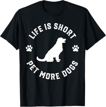 Life is Short Pet More Dogs Lover Owner Dogoholic Pet Animal T-Shirt