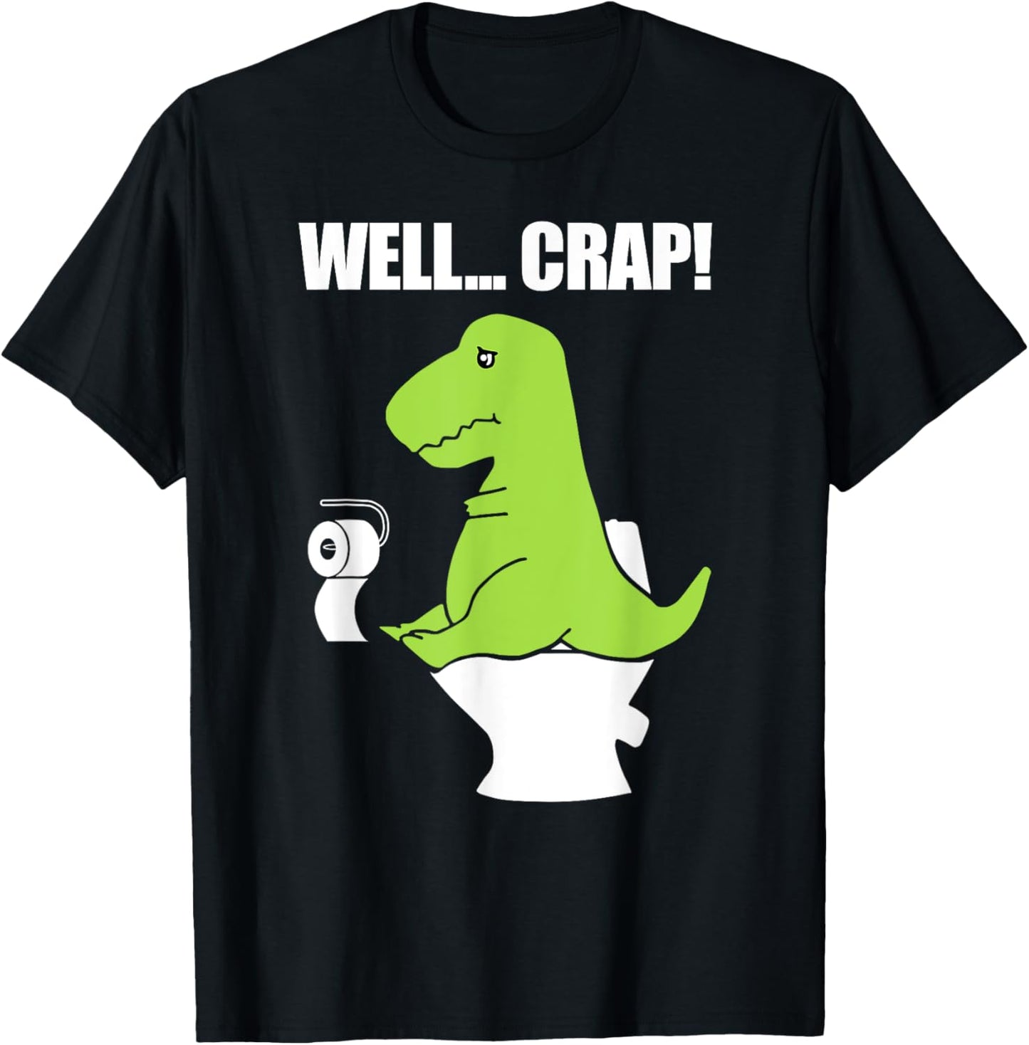Well.. Crap Funny Toilet T Rex T-Shirt