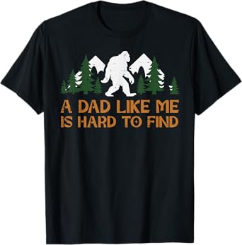 Dad Like Me Hard To Find Bigfoot Fathers Day Sasquatch Papa T-Shirt
