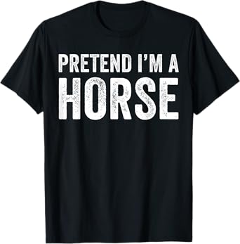 Pretend I'm A Horse Costume Halloween Simple Funny T-Shirt
