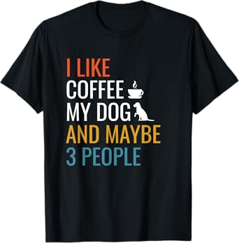 I Like Coffee My Dog & Maybe 3 People Vintage Coffee Lover T-Shirt