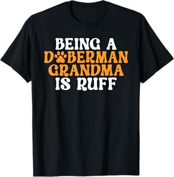 Being a Doberman Grandma is ruff Doberman Grandma T-Shirt