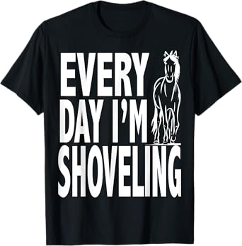 Every Day I'm Shoveling Funny Horse Riding T-shirt T-Shirt