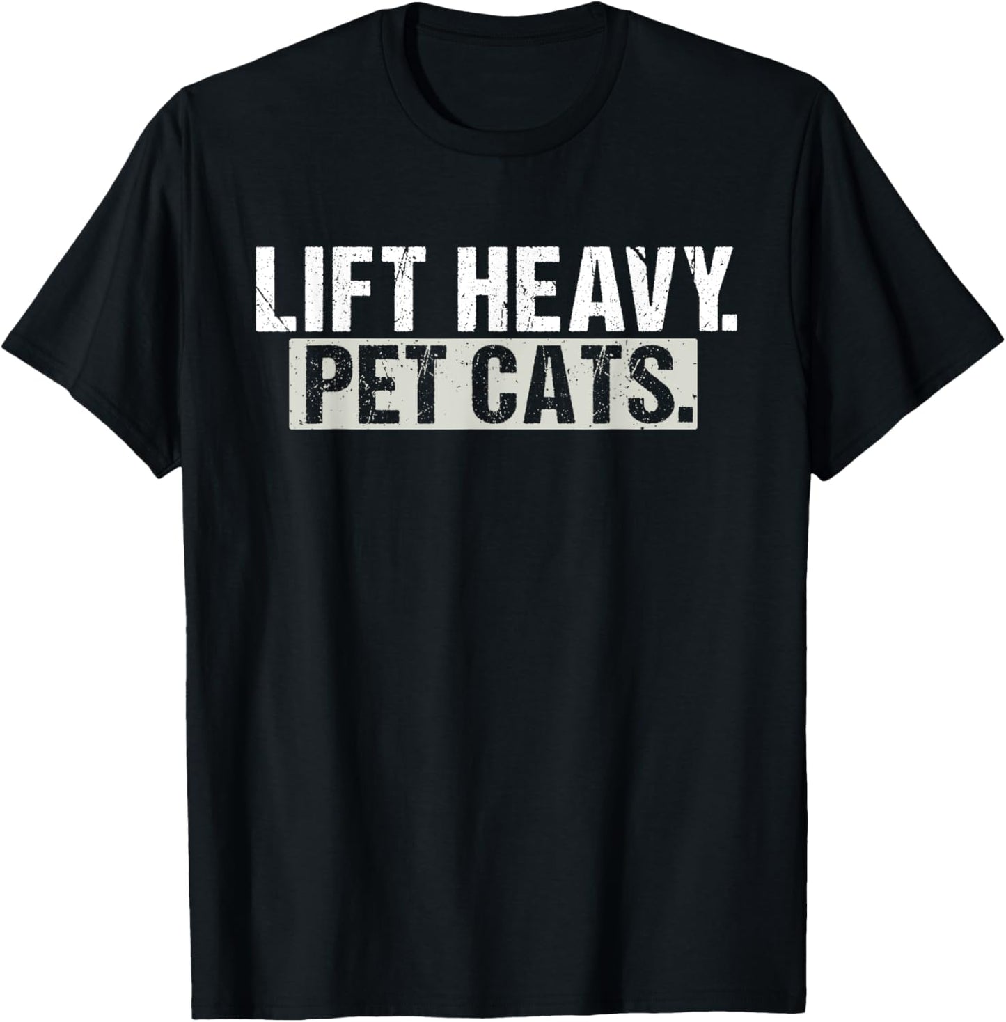 Lift Heavy Pet Cats Gym Funny Weightlifting Fitness Workout T-Shirt