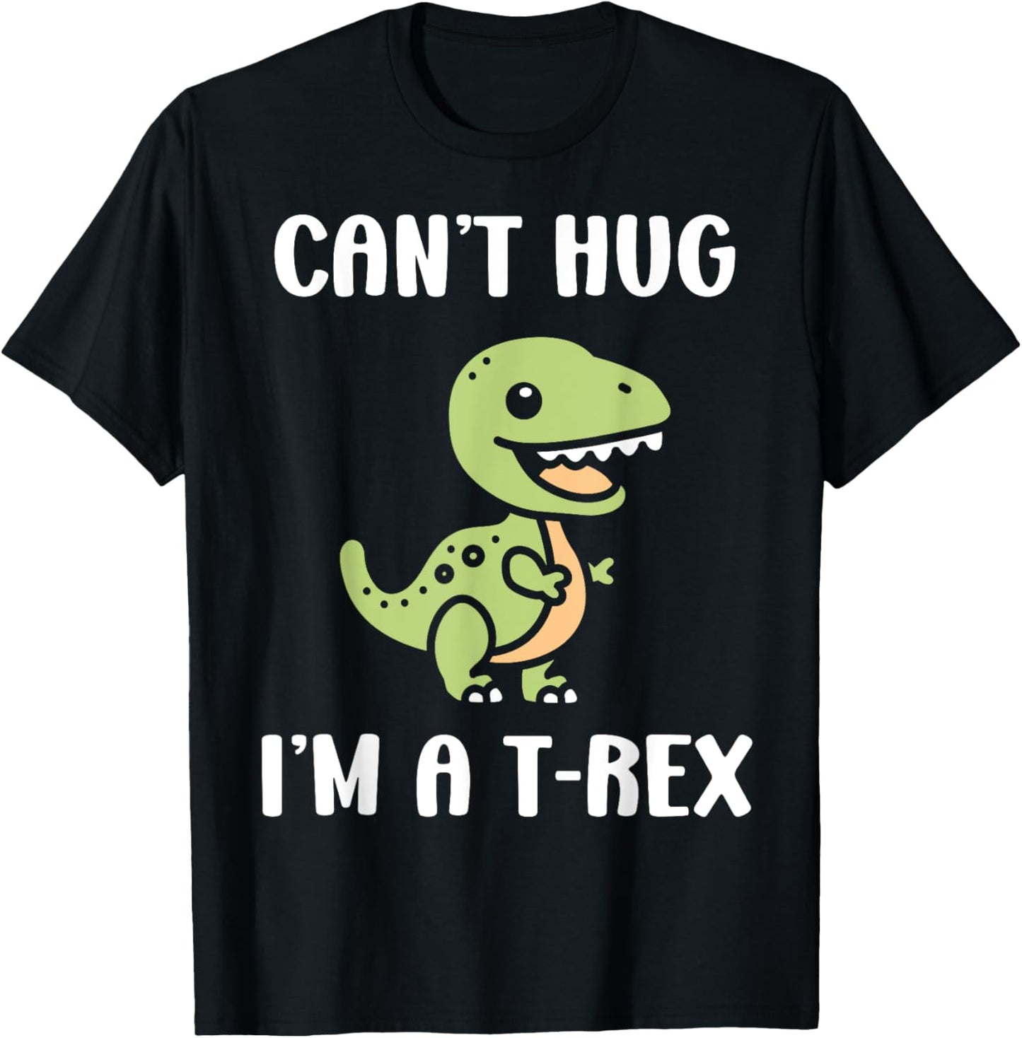 Funny tyrannosaurus dinosaur quote can't hug i'm a t-rex T-Shirt