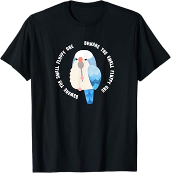 Beware the Small Fluffy One | Blue Quaker Parrot T-Shirt