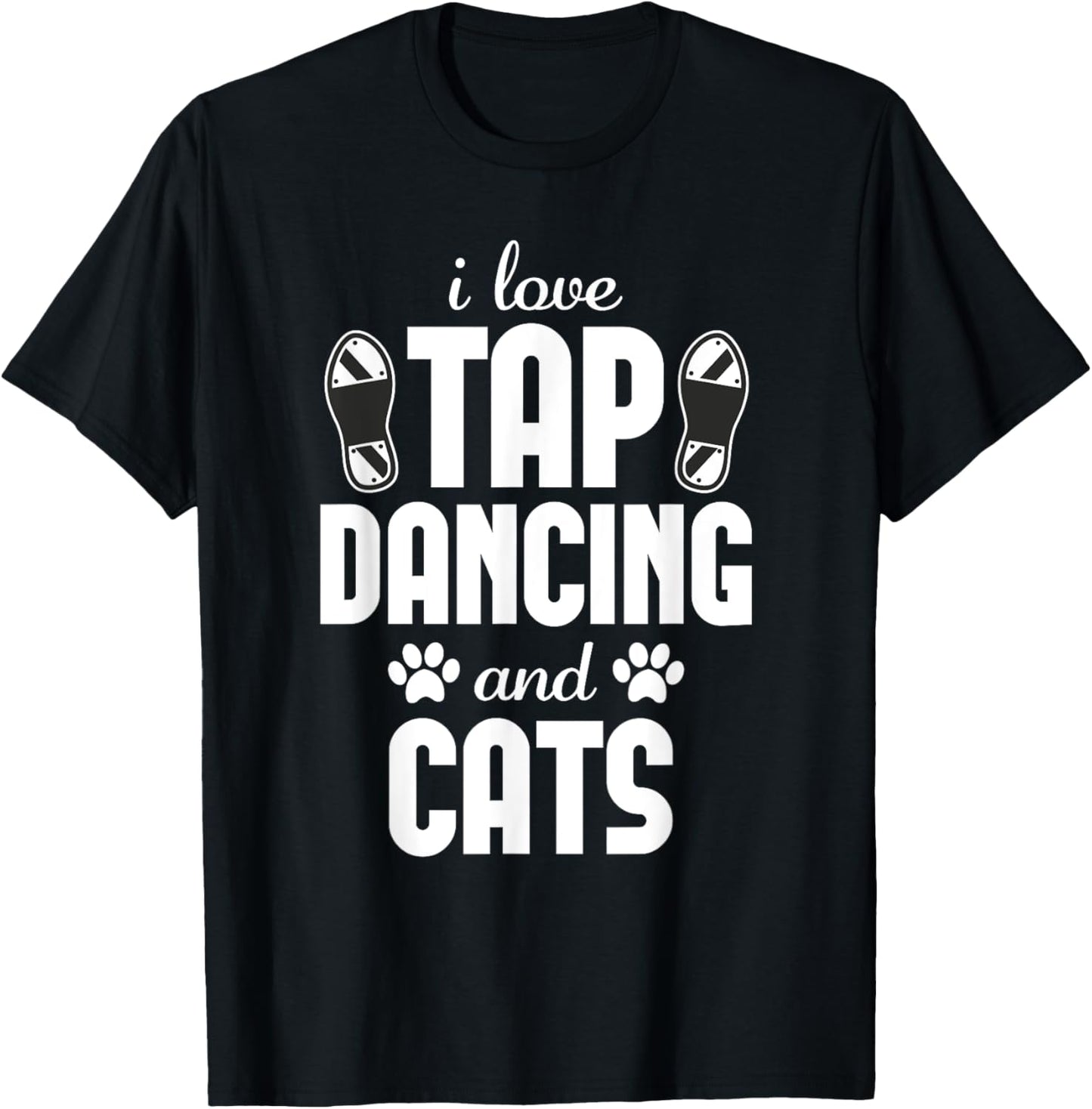 I love Tap Dancing and Cat Lover Funny Dancer T-Shirt