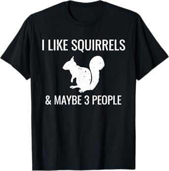 I Like Squirrels & Maybe 3 People Cute Funny Animal T-Shirt