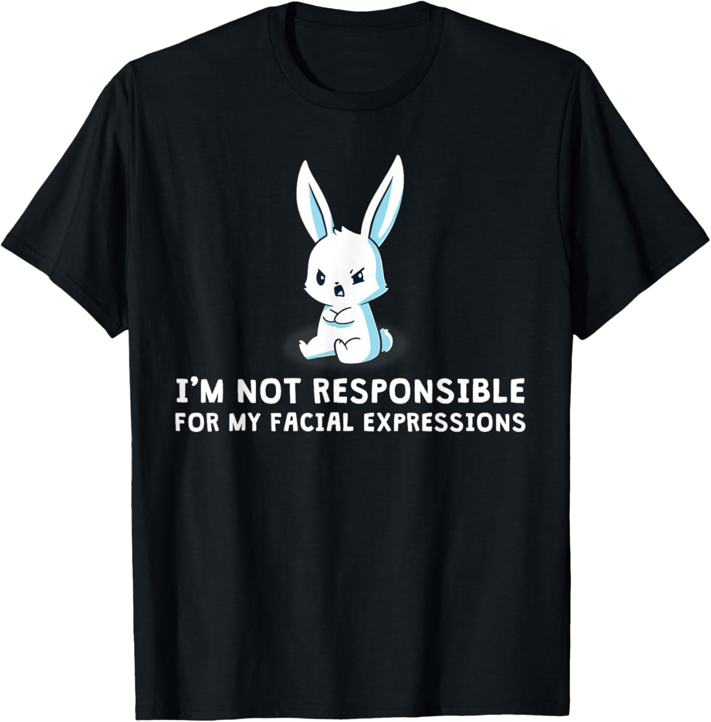 I'm Not Responsible For My Facial Expressions bunny T-Shirt