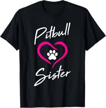 Pitbull Sister Love Dog Paw Print Cool Animal Lover Gifts Men Women Girls Kids T-Shirt