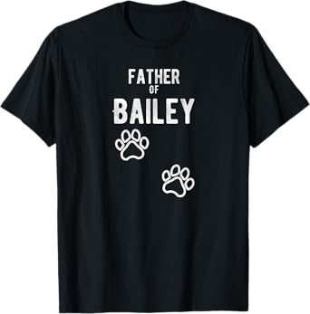 Mens Father of Bailey - Dog Puppy Personalized Name Graphic T-Shirt