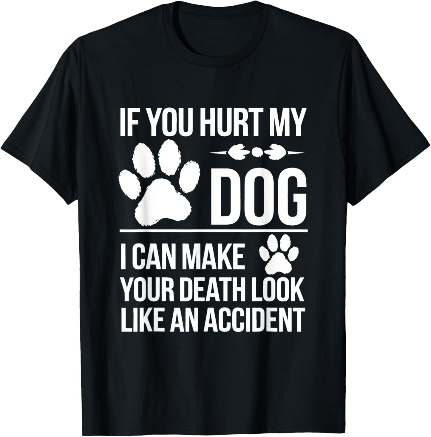 If You Hurt My Dog I Can Make Your Death Look Like Accident T-Shirt