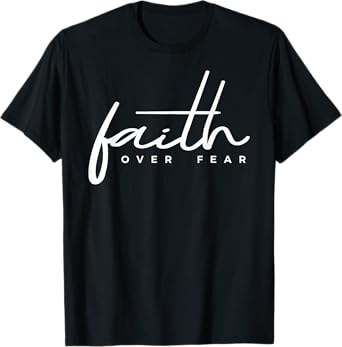 Faith Over Fear Christian T-Shirt