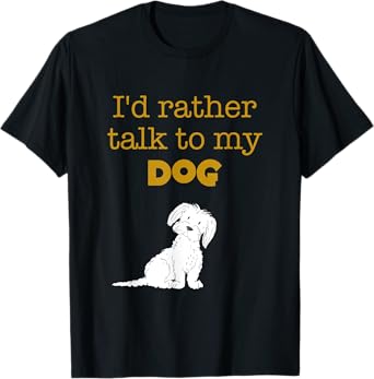 I'd Rather Talk to My Dog Men Women Kids T-Shirt