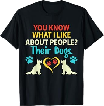 You Know What I Like About People Their Dogs Funny Dog Lover Men Women Girls Kids T-Shirt