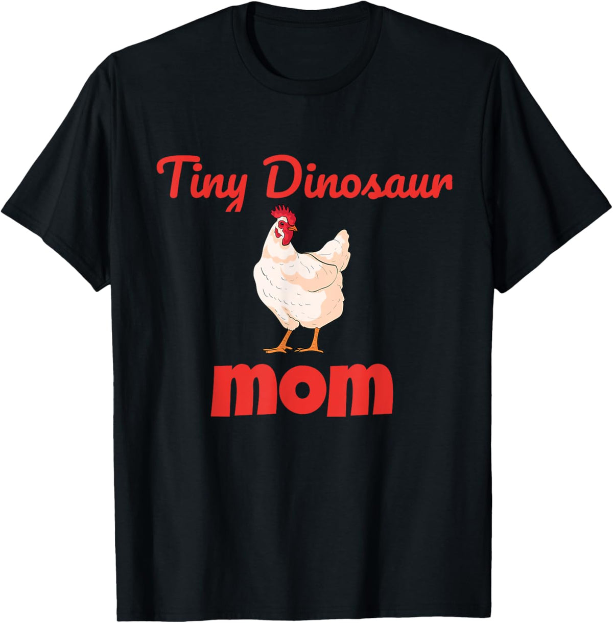 Funny Chicken Tiny Dinosaur Mom T-Shirt