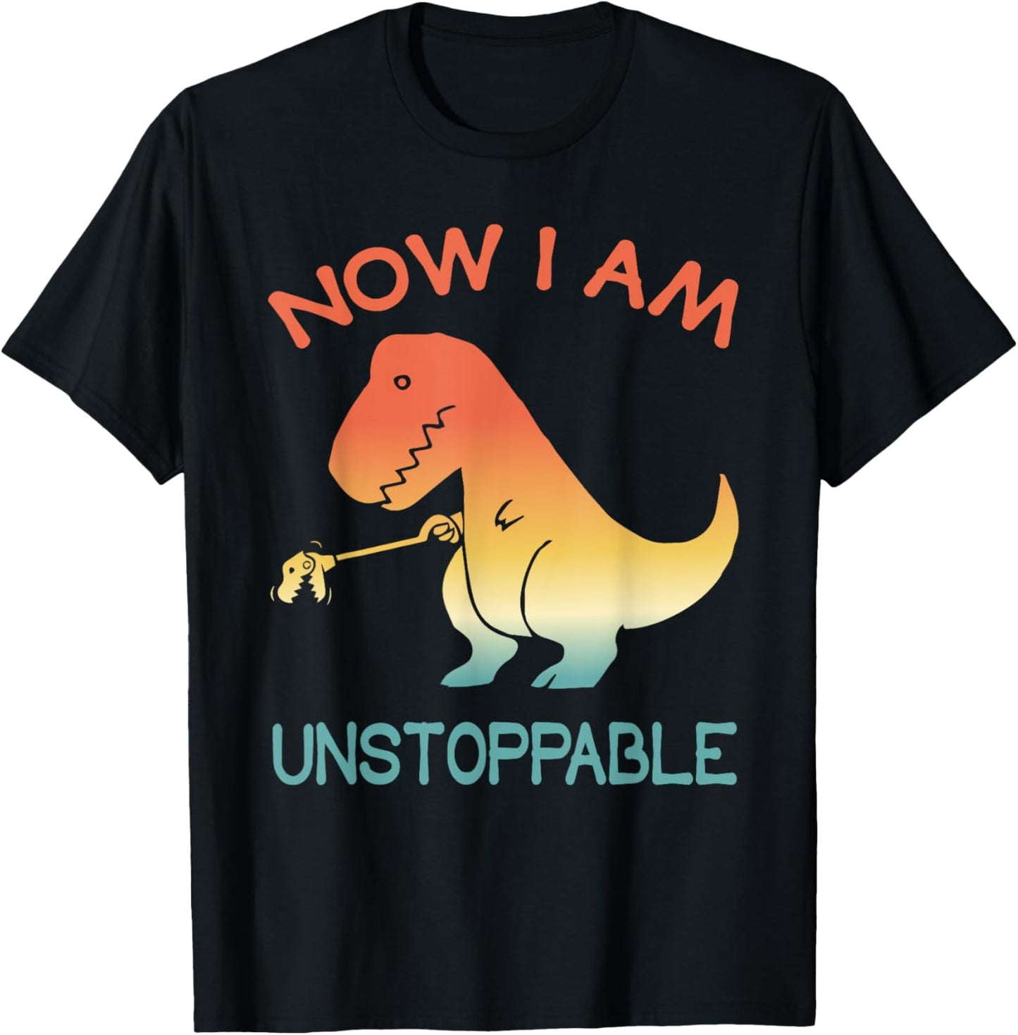 Now I'm Unstoppable - Funny Retro Vintage T-Rex Dinosaur T-Shirt