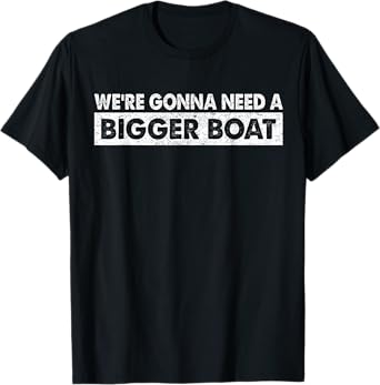 We're Gonna Need A Bigger Boat Funny Shark Lover T-Shirt
