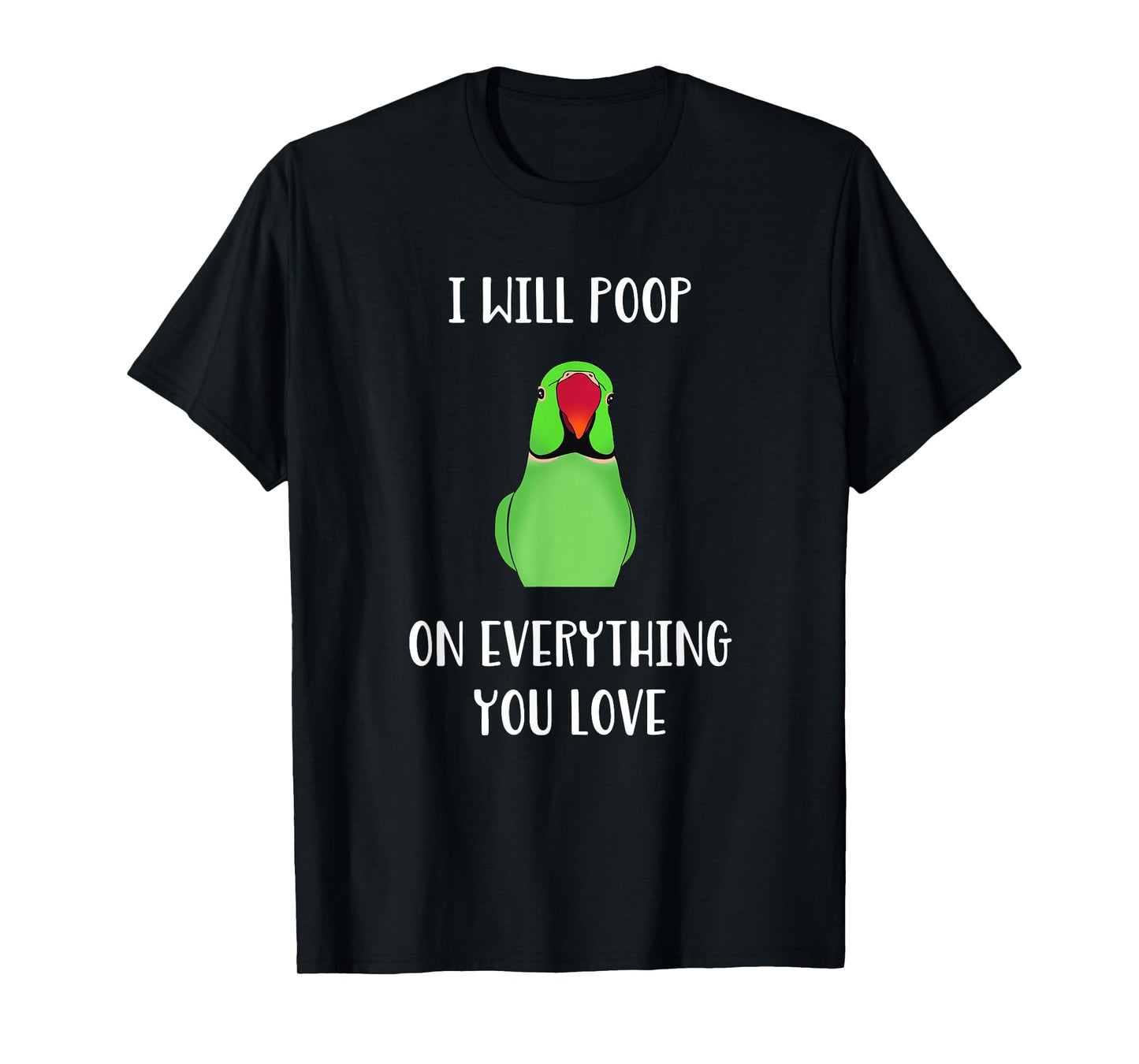 Green Indian Ringneck will poop on everything you love T-Shirt