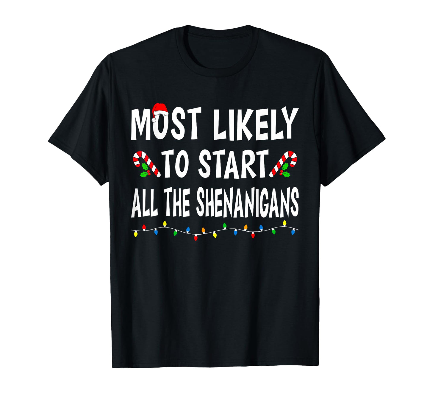 Most Likely To Start All Shenanigans Funny Family Christmas T-Shirt