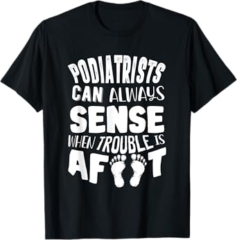 Podiatrist Foot Doctor Podiatry Funny Quote T-Shirt