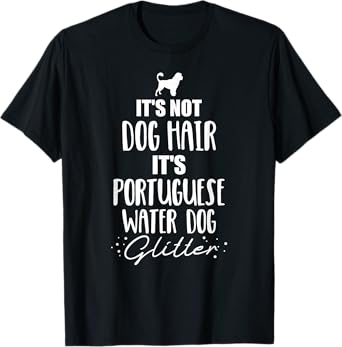 It's not dog hair, it's Portuguese Water Dog T-Shirt