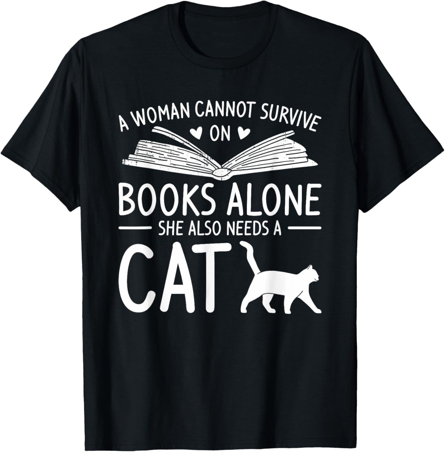 A Woman Cannot Survive On Books Alone She Also Needs A Cat T-Shirt