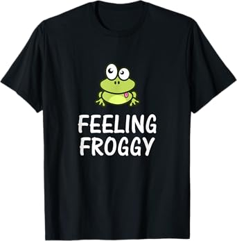 Feeling Froggy Humorous Toad Frog T-Shirt T-Shirt