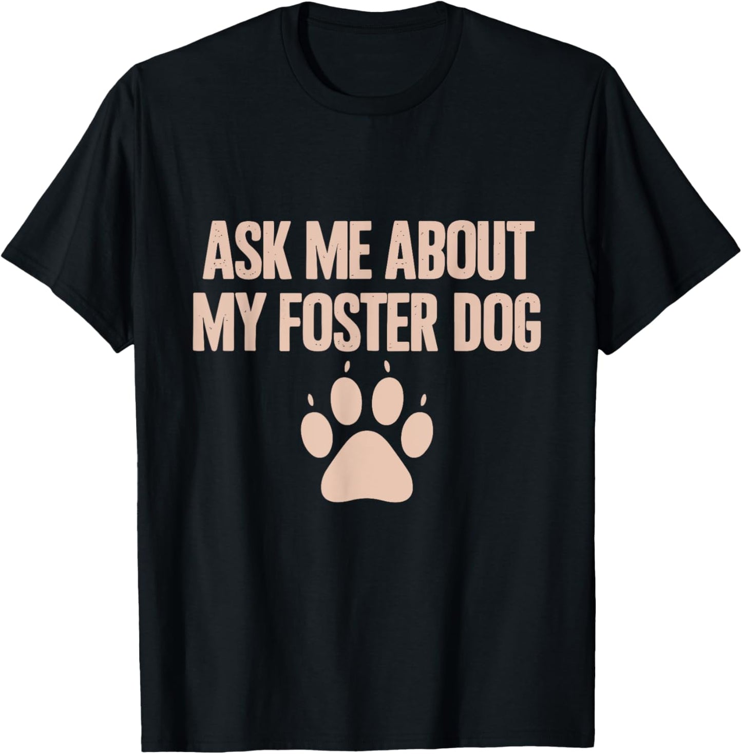Ask Me About My Foster Dog T-Shirt, Small, Black